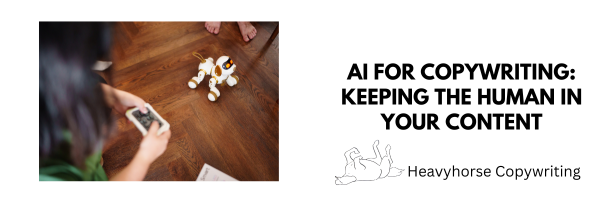AI for Copywriting: Keeping the Human in Your Content with an image of a child playing with a robot dog.